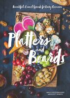 Platters and boards : beautiful, casual spreads for every occasion