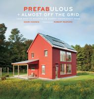 Prefabulous + almost off the grid : your path to building an energy-independent home