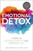 Emotional detox : 7 steps to release toxicity and energize joy