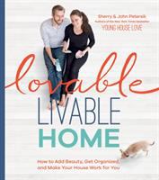 Lovable livable home : how to add beauty, get organized, and make your house work for you