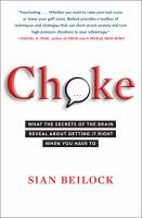 Choke : what the secrets of the brain reveal about getting it right when you have to