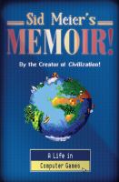 Sid Meier's memoir! : a life in computer games