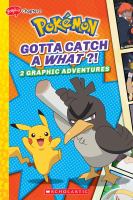 Pokémon. Gotta catch a what?! : 2 graphic adventures