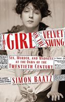 The girl on the velvet swing : sex, murder, and madness at the dawn of the twentieth century