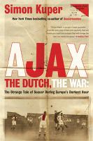 Ajax, the Dutch, the war : the strange tale of soccer during Europe's darkest hour