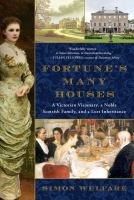 Fortune's many houses : a Victorian visionary, a noble Scottish family, and a lost inheritance