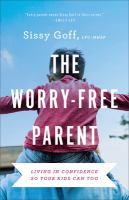 The worry-free parent : living in confidence so your kids can too