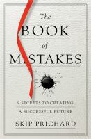 The book of mistakes : 9 secrets to creating a successful future