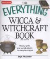 The everything Wicca & witchcraft book : rituals, spells and sacred objects for everyday magick