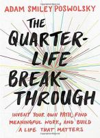 The quarter-life breakthrough : invent your own path, find meaningful work, and build a life that matters
