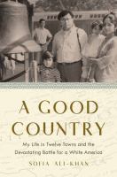 A good country : my life in twelve towns and the devastating battle for a white America