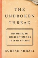 The unbroken thread : discovering the wisdom of tradition in an age of chaos