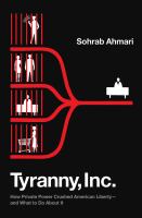 Tyranny, Inc. : how private power crushed American liberty-- and what to do about it