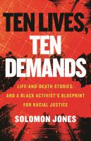 Ten lives, ten demands : life-and-death stories, and a Black activist's blueprint for racial justice