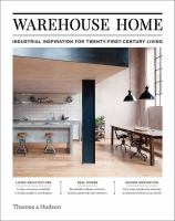 Warehouse home : industrial Inspiration for twenty-first-century living