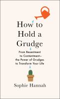 How to hold a grudge : from resentment to contentment : the power of grudges to transform your life
