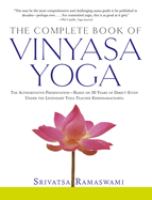 The complete book of vinyasa yoga : an authoritative presentation, based on 30 years of direct study under the legendary yoga teacher Krishnamacharya
