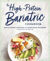 The high-protein bariatric cookbook : essential recipes for recovery and lifelong weight management