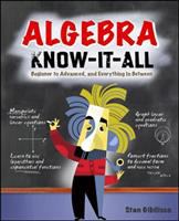 Algebra know-it-all : beginner to advanced, and everything in between