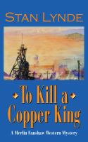 To kill a copper king : a Merlin Fanshaw western mystery