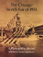 The Chicago World's Fair of 1893 : a photographic record, photos. from the collections of the Avery Library of Columbia University and the Chicago Historical Society