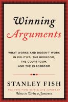 Winning arguments : what works and doesn't work in politics, the bedroom, the courtroom, and the classroom