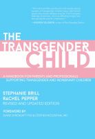 The transgender child : a handbook for parents and professionals supporting transgender and nonbinary children