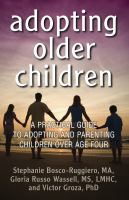 Adopting older children : a practical guide to adopting and parenting children over age four