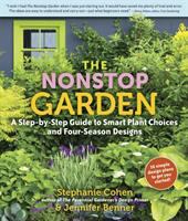 The nonstop garden : a step-by-step guide to smart plant choices and four-season designs