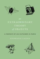An extraordinary theory of objects : a memoir of an outsider in Paris
