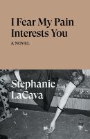 I fear my pain interests you : a novel