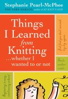 Things I learned from knitting-- whether I wanted to or not