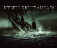 Iceberg right ahead! : the tragedy of the Titanic