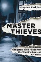 Master thieves : the Boston gangsters who pulled off the world's greatest art heist