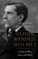 Oliver Wendell Holmes : a life in war, law, and ideas