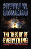 The theory of everything : the origin and fate of the universe