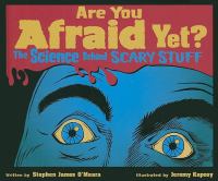 Are you afraid yet? : the science behind scary stuff