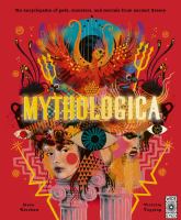 Mythologica : [an encyclopedia of gods, monsters, and mortals from Ancient Greece]