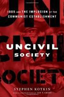Uncivil society : 1989 and the implosion of the communist establishment