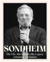 Sondheim : his life, his shows, his legacy