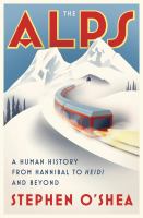 The Alps : a human history from Hannibal to Heidi and beyond