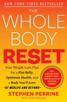 The whole body reset : your weight-loss plan for a flat belly, optimum health, and a body you'll love--at midlife and beyond