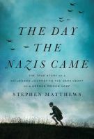 The day the Nazis came : the true story of a childhood journey to the dark heart of a German prison camp