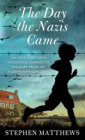 The day the Nazis came : the true story of a childhood journey to the dark heart of a German prison camp