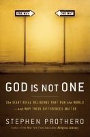God is not one : the eight rival religions that run the world-- and why their differences matter