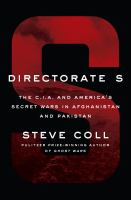 Directorate S : the C.I.A. and America's secret wars in Afghanistan and Pakistan