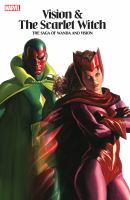 Vision & the Scarlet Witch : the saga of Wanda and Vision
