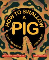 How to swallow a pig : step-by-step advice from the animal kingdom
