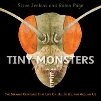 Tiny monsters : the strange creatures that live on us, in us, and around us