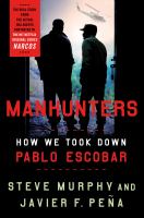 Manhunters : how we took down Pablo Escobar
